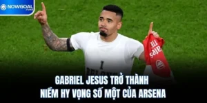 Gabriel Jesus Trở Thành Niềm Hy Vọng Số Một Của Arsenal