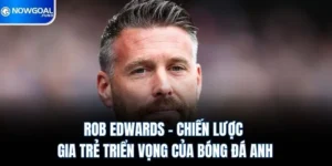 Rob Edwards - Chiến Lược Gia Trẻ Triển Vọng Của Bóng Đá Anh 3 Rob Edwards - Chiến Lược Gia Trẻ Triển Vọng Của Bóng Đá Anh
