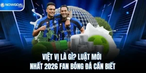 Việt Vị Là Gì? Luật Mới Nhất 2026 Fan Bóng Đá Cần Biết